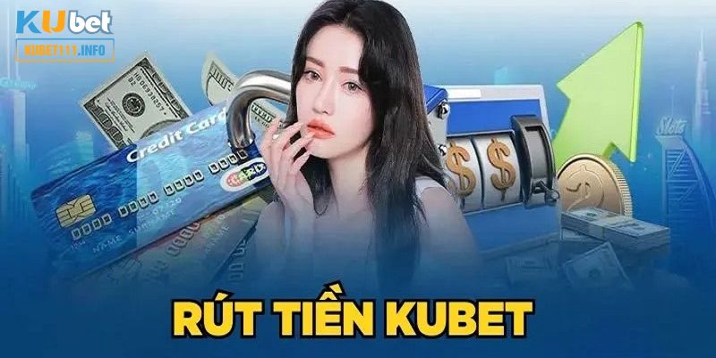 Hướng dẫn rút tiền Kubet